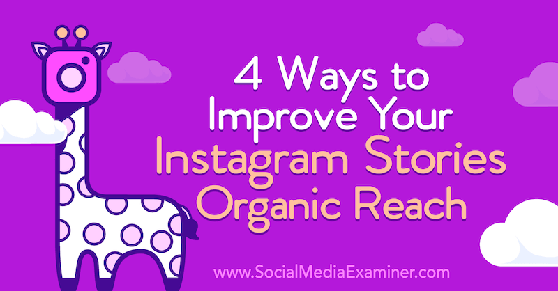 4 façons d'améliorer la portée organique de vos histoires Instagram: Social Media Examiner