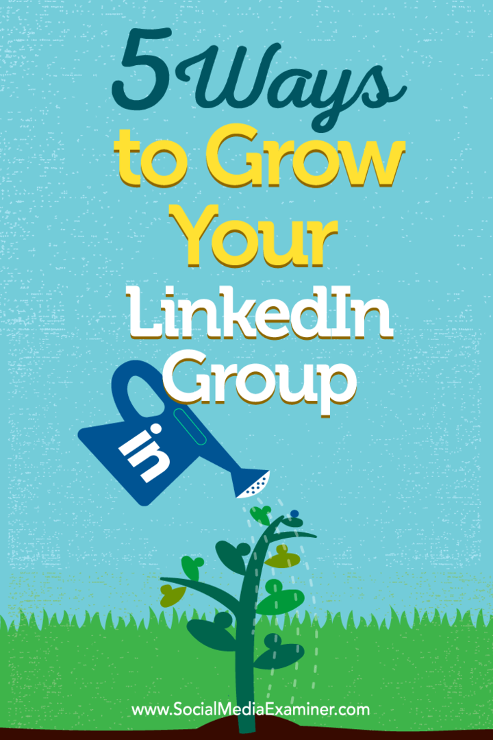 Conseils sur cinq façons de créer votre adhésion à un groupe LinkedIn.
